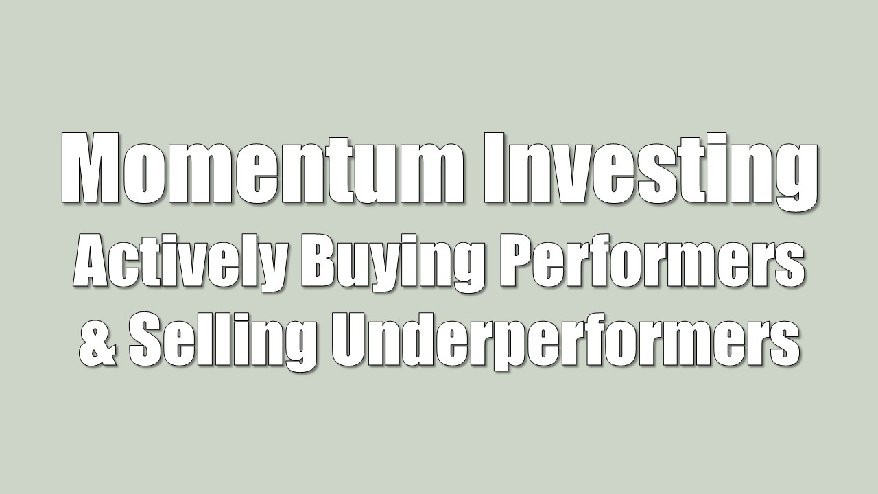 Momentum Investing: Actively Buying Performers & Selling Underperformers