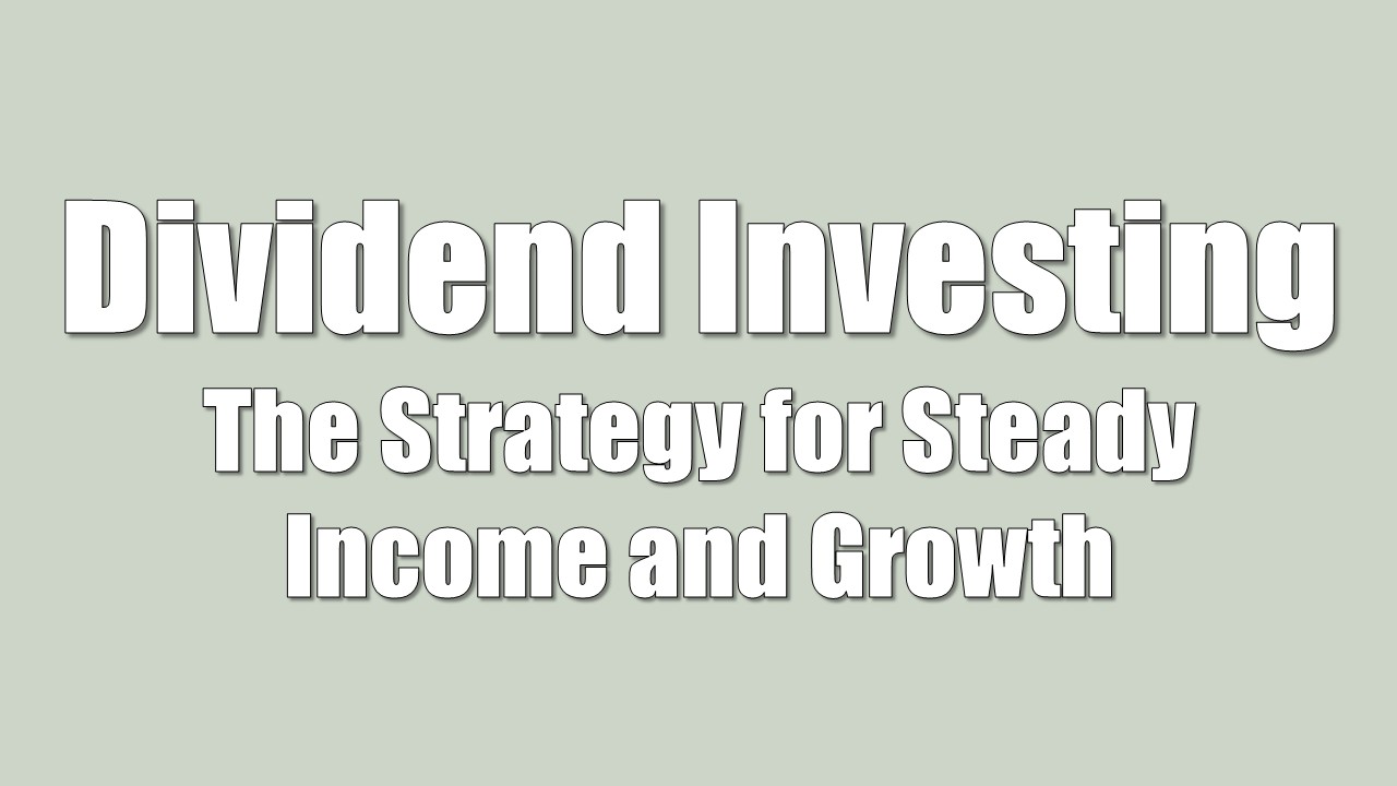 Dividend Investing: The Strategy for Steady Income and Growth